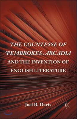 The Countesse of Pembrokes Arcadia and the Invention of English Literature