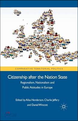 Citizenship After the Nation State: Regionalism, Nationalism and Public Attitudes in Europe