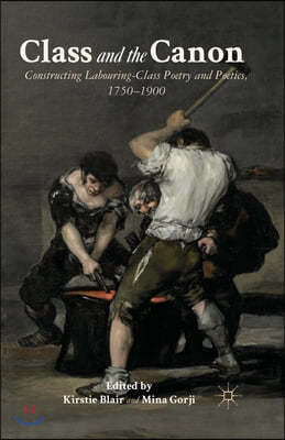 Class and the Canon: Constructing Labouring-Class Poetry and Poetics, 1780-1900