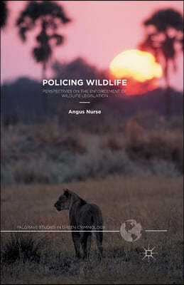 Policing Wildlife: Perspectives on the Enforcement of Wildlife Legislation