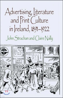 Advertising, Literature and Print Culture in Ireland, 1891-1922