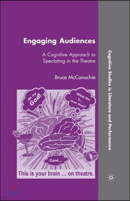 Engaging Audiences: A Cognitive Approach to Spectating in the Theatre