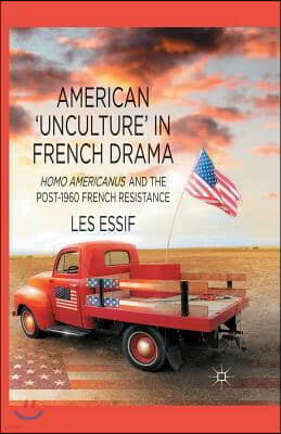 American 'unculture' in French Drama: Homo Americanus and the Post-1960 French Resistance