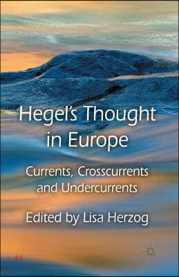 Hegel's Thought in Europe: Currents, Crosscurrents and Undercurrents