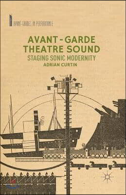 Avant-Garde Theatre Sound: Staging Sonic Modernity