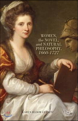 Women, the Novel, and Natural Philosophy, 1660-1727