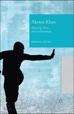 Akram Khan: Dancing New Interculturalism