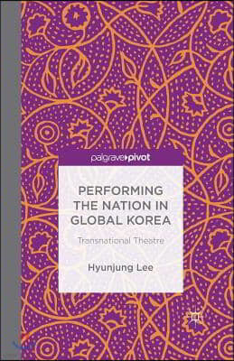 Performing the Nation in Global Korea: Transnational Theatre