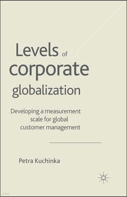 Levels of Corporate Globalization: Development of a Measurement Scale in the Context of Global Customer Management