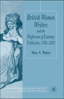 British Women Writers and the Profession of Literary Criticism, 1789-1832