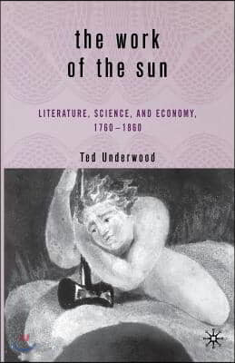 The Work of the Sun: Literature, Science, and Political Economy, 1760-1860