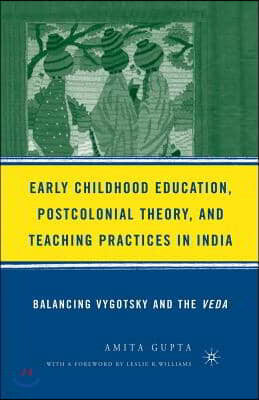 Early Childhood Education, Postcolonial Theory, and Teaching Practices in India: Balancing Vygotsky and the Veda