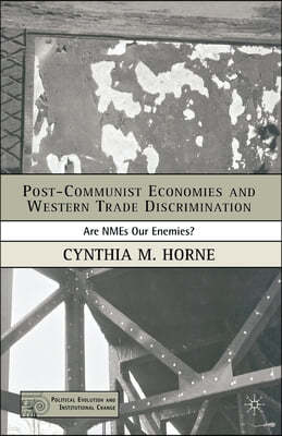Post-Communist Economies and Western Trade Discrimination: Are Nmes Our Enemies?