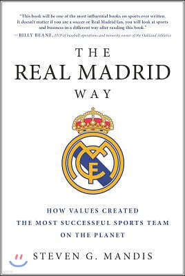 The Real Madrid Way: How Values Created the Most Successful Sports Team on the Planet