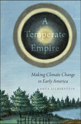 Temperate Empire: Making Climate Change in Early America