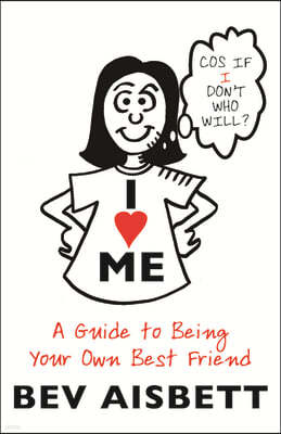 I Love Me: A Guide to Being Your Own Best Friend