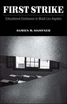 Univ of Minnesota Pr First Strike: Educational Enclosures in Black Los Angeles