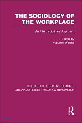 Sociology of the Workplace (RLE: Organizations)