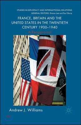 France, Britain and the United States in the Twentieth Century 1900 - 1940: A Reappraisal