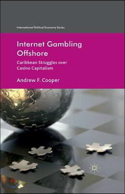 Palgrave MacMillan Internet Gambling Offshore: Caribbean Struggles Over Casino Capitalism