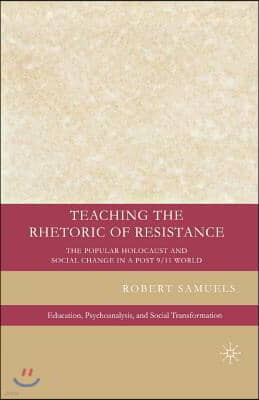 Teaching the Rhetoric of Resistance: The Popular Holocaust and Social Change in a Post-9/11 World