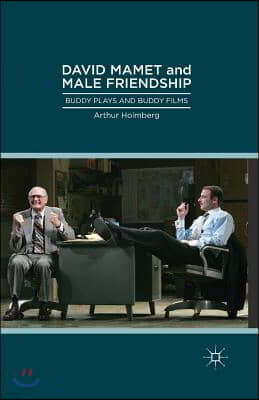 David Mamet and Male Friendship: Buddy Plays and Buddy Films