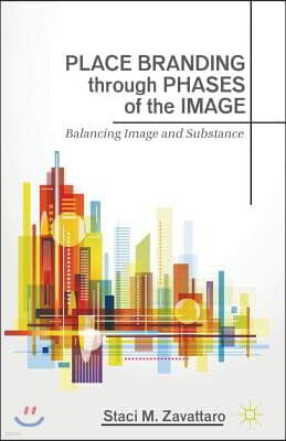 Place Branding Through Phases of the Image: Balancing Image and Substance