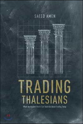 Trading Thalesians: What the Ancient World Can Teach Us about Trading Today