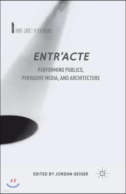 Entr'acte: Performing Publics, Pervasive Media, and Architecture