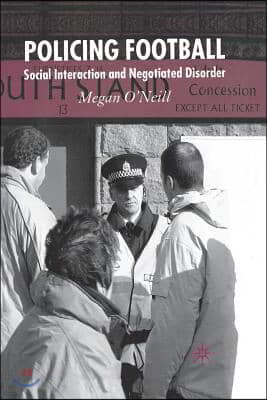 Policing Football: Social Interaction and Negotiated Disorder