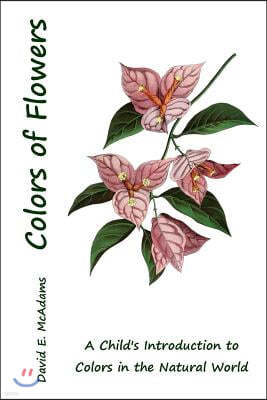 Colors of Flowers: A Child's Introduction to Colors in the Natural World
