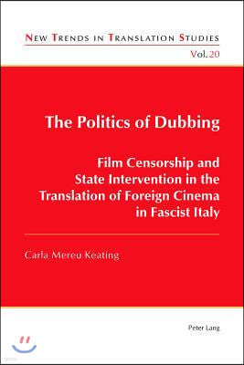 The Politics of Dubbing: Film Censorship and State Intervention in the Translation of Foreign Cinema in Fascist Italy