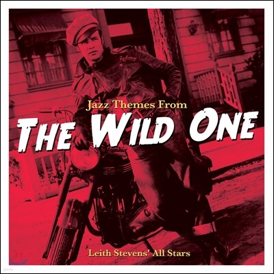 Leith Stevens' All Stars — 위험한 질주 영화음악 - 리스 스티븐스 올 스타즈 (The Wild One OST - Leith Stevens' All Stars) 앨범 커버