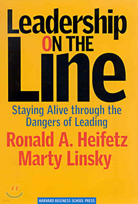 Leadership on the Line: Staying Alive Through the Dangers of Leading