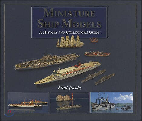 Miniature Ship Models: A History and Collectors Guide