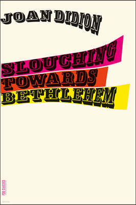 Slouching Towards Bethlehem: Essays