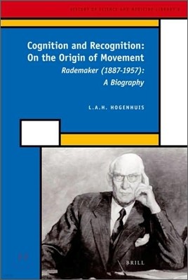 Cognition and Recognition: On the Origin of Movement: Rademaker (1887-1957): A Biography