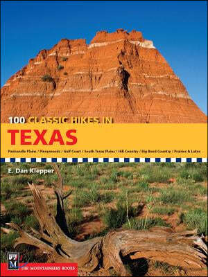 100 Classic Hikes in Texas: Panhandle Plains/Pineywoods/Gulf Coast/South Texas Plains/Hill Country/Big Bend Country/Prairies and Lakes