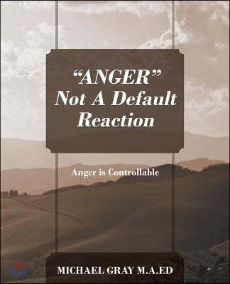 "ANGER" Not A Default Reaction: Anger is Controllable