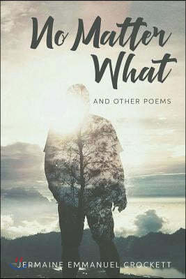No Matter What: and other poems