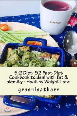 5: 2 Diet: 52 Fast Diet Cookbook to deal with fat & obesity - Healthy Weight Loss