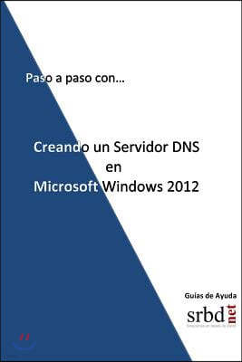 Paso a Paso Con... Creando Un Servidor DNS En Microsoft Windows 2012