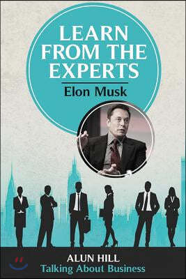 Learn From The Experts - Elon Musk