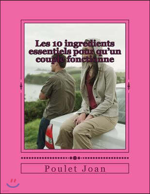 Les 10 ingredients essentiels pour qu'un couple fonctionne: pour qu'un couple fonctionne