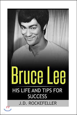 Bruce Lee: His Life and Tips for Success