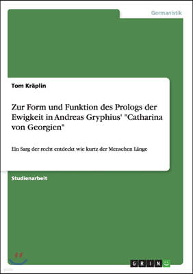 Zur Form Und Funktion Des Prologs Der Ewigkeit in Andreas Gryphius' Catharina Von Georgien