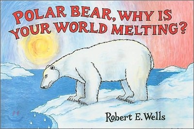 Polar Bear, Why Is Your World Melting?