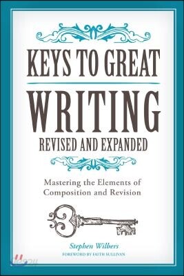 Keys to Great Writing: Mastering the Elements of Composition and Revision