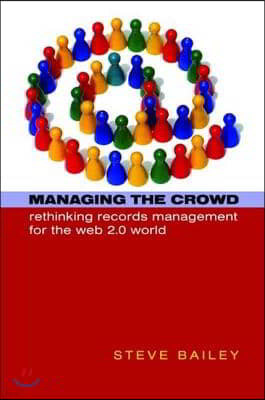 Managing the Crowd: Rethinking Records Management for the Web 2.0 World