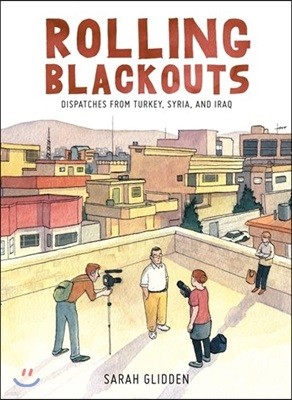 Rolling Blackouts: Dispatches from Turkey, Syria, and Iraq